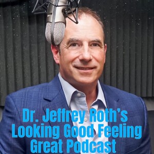 Breast reduction, Ears and Otoplasty - explained - Dr Jeffrey Roth’s - Looking Good Feeling Great Podcast - Episode - 06