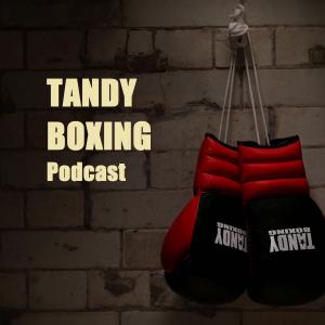 Tandy Boxing Podcast Episode 2 - Joshua Tufte, Lee Markham
