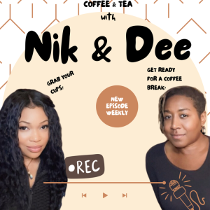 Coffee & Tea w/ Nik & Dee