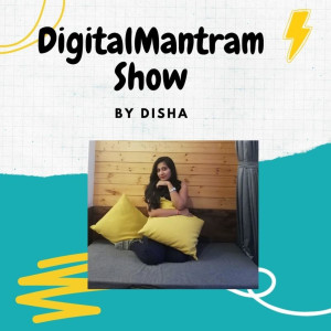 Digital Mantram Show | Digital Marketing and motivational podcast 
By Disha