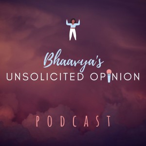 Bhaavya's Unsolicited Opinion