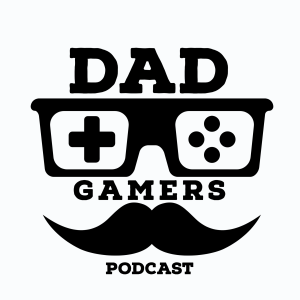 The Dad Gamers Podcast