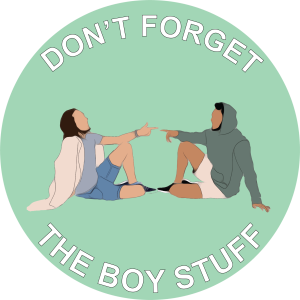 Don't Forget The Boy Stuff