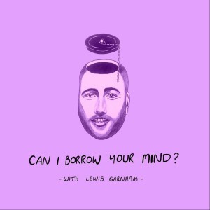 Can I Borrow Your Mind with Lewis Garnham