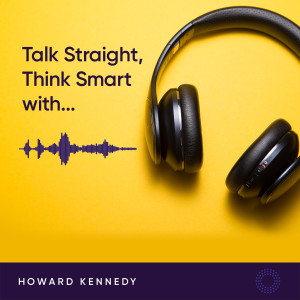 Talk Straight | Think Smart with Howard Kennedy