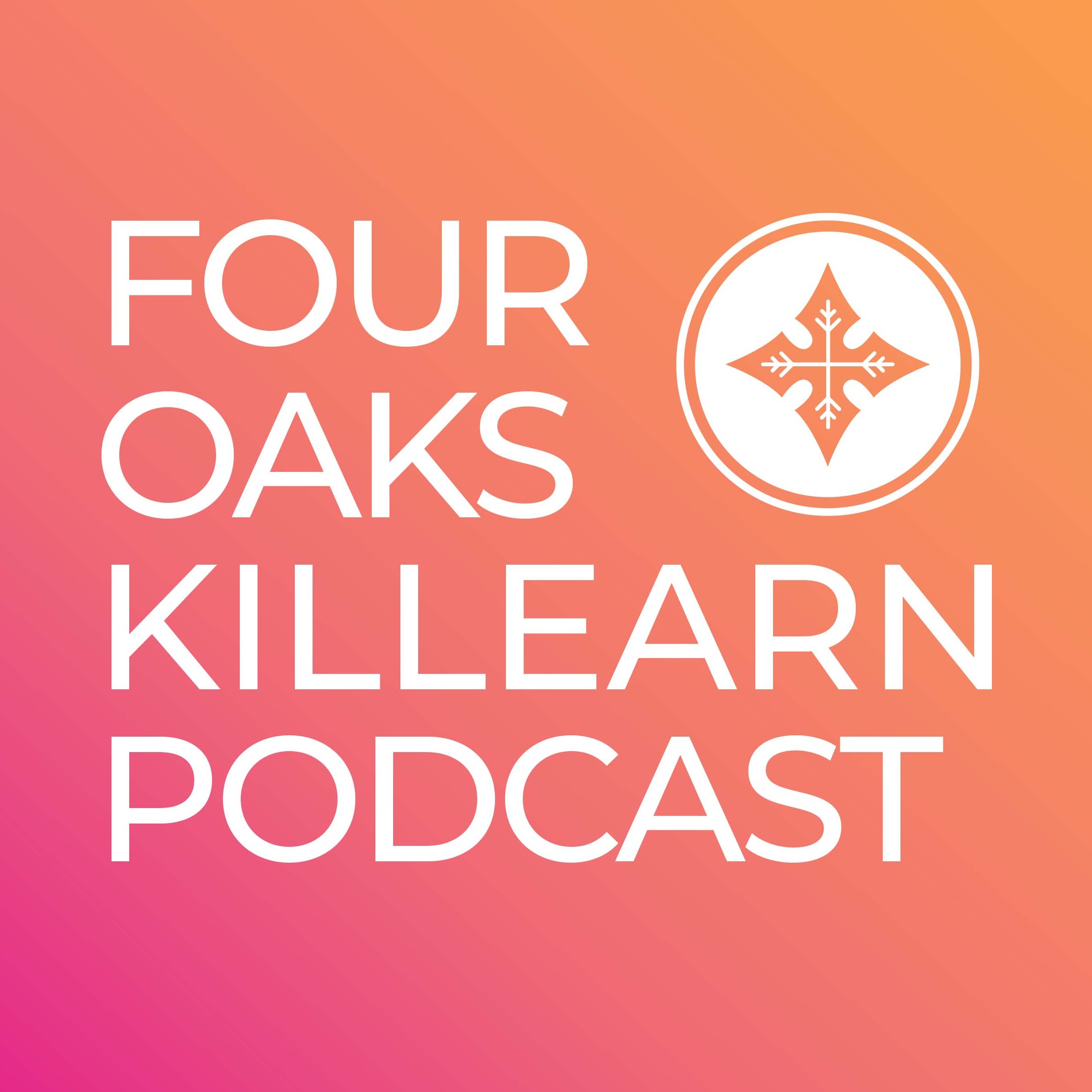 Four Oaks Killearn Podcast