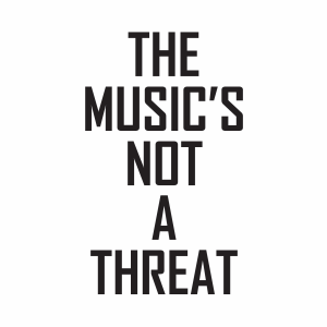 The Music's Not A Threat