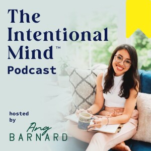 The Intentional Mind ™ Podcast - Clarity, Motivation, Energy and Intentional Living Tips for Purpose-Driven Professionals
