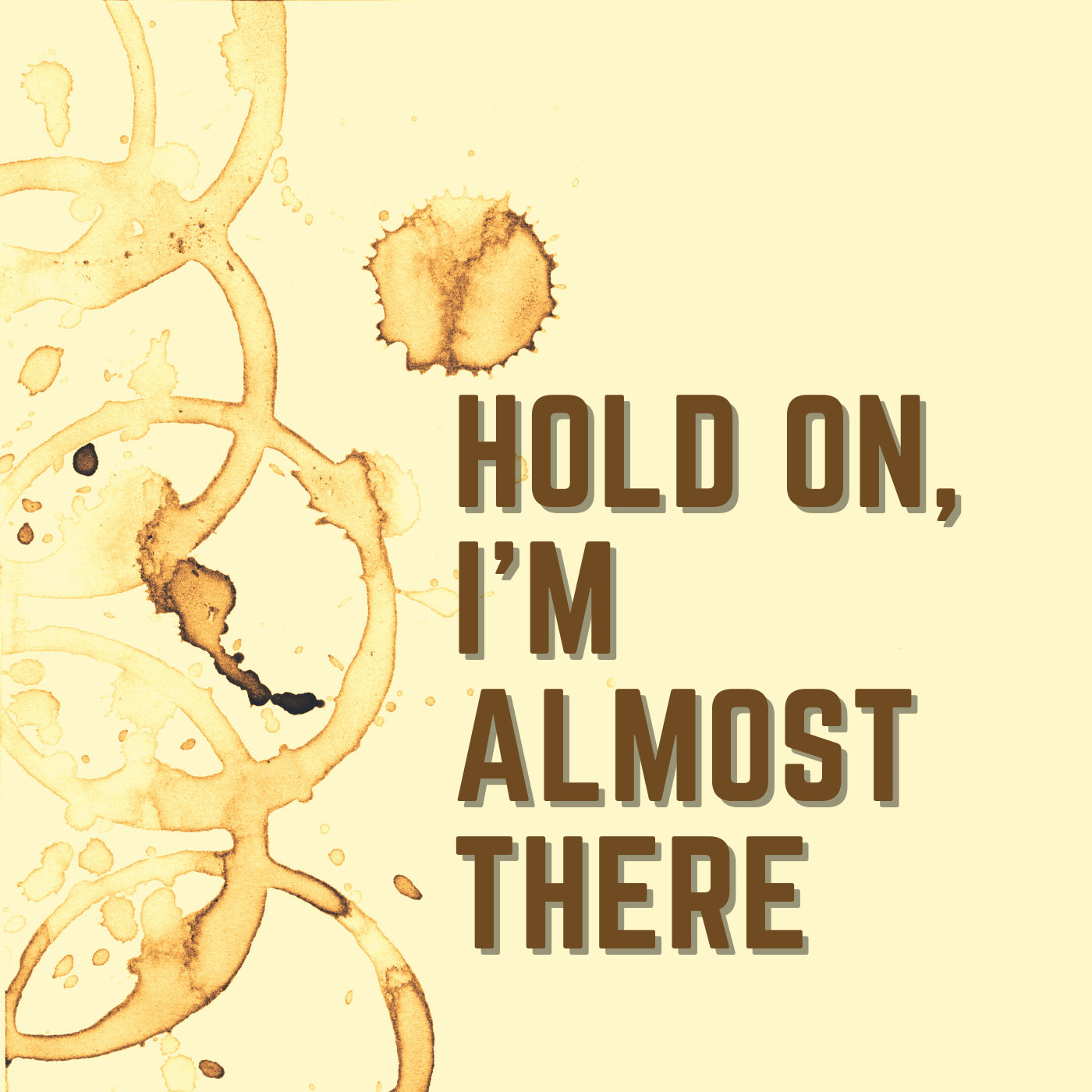 Hold On, I‘m Almost There