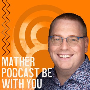 Mather Podcast Be With You