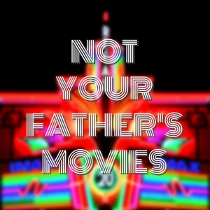 Not Your Father's Movies