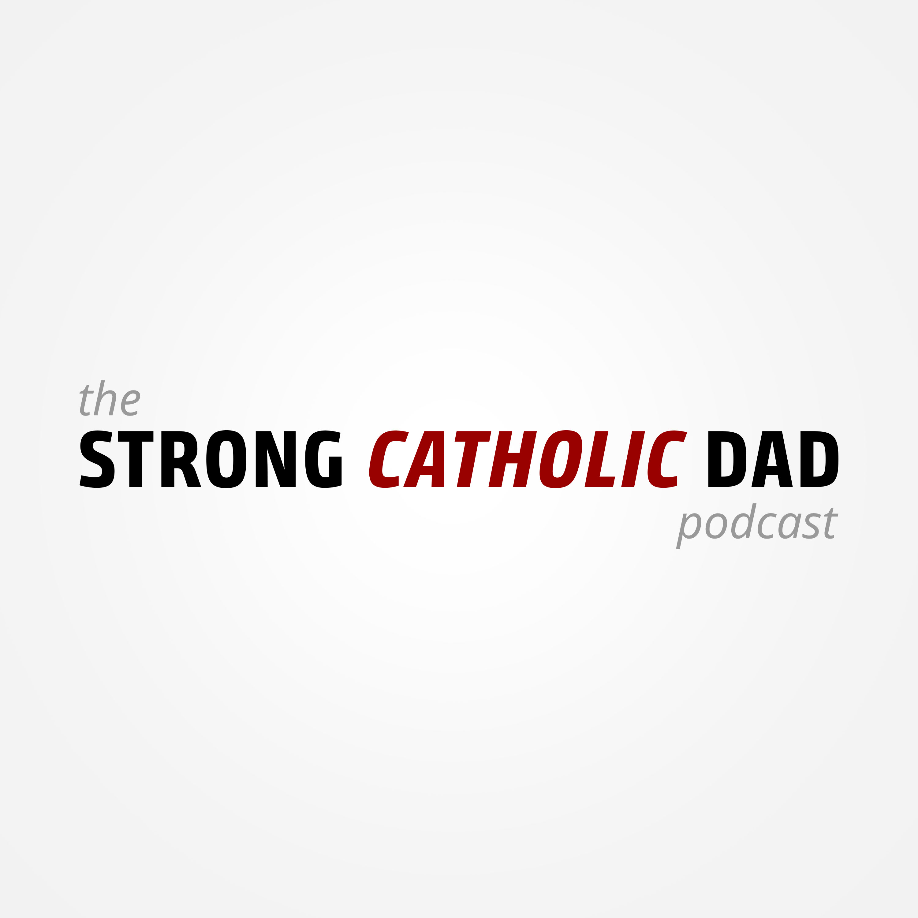 The Strong Catholic Dad Podcast
