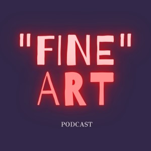 ”Fine” Art Podcast