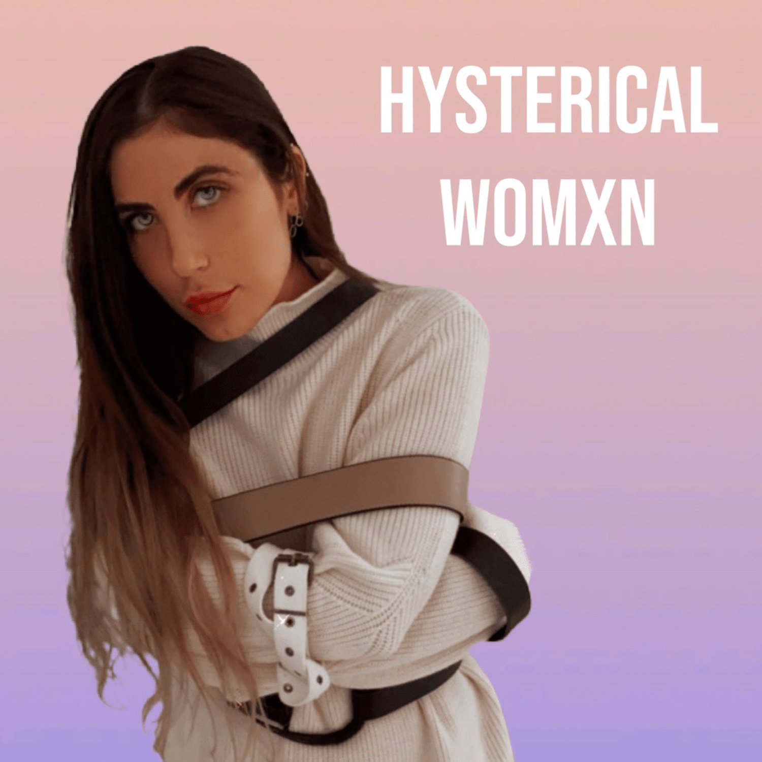 Conversations with Hysterical Womxn