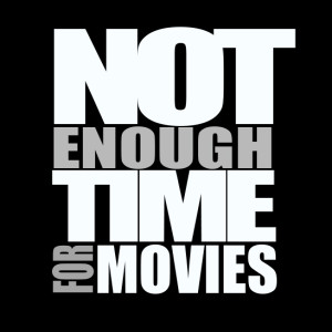 Not Enough Time For Movies® Podcast