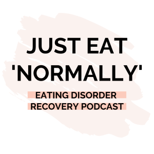 Just Eat Normally. Eating Disorder Recovery Podcast.