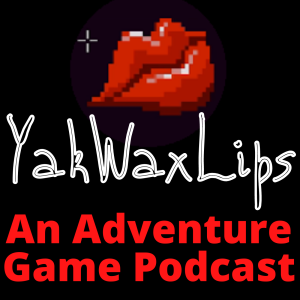YakWaxLips - An Adventure Game Podcast