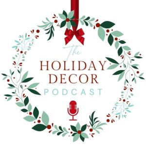 Welcome to the Holiday Decor Podcast