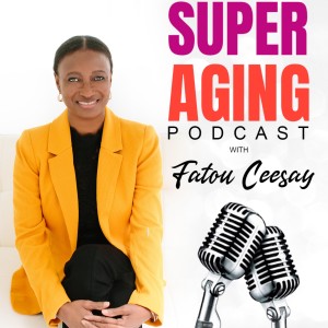 Super Aging with Fatou Ceesay