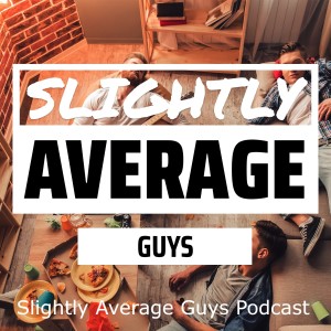 Slightly Average Guys Podcast