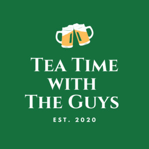 Tea Time With The Guys