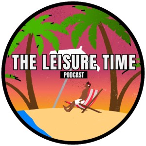 The Leisure Time Podcast(Ep.9)