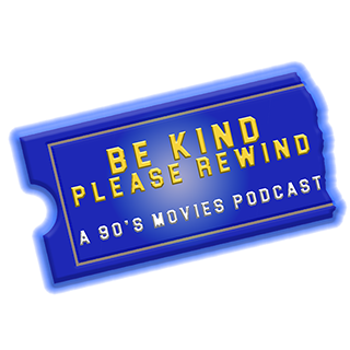 Be Kind Please Rewind: A 90’s Movies Podcast