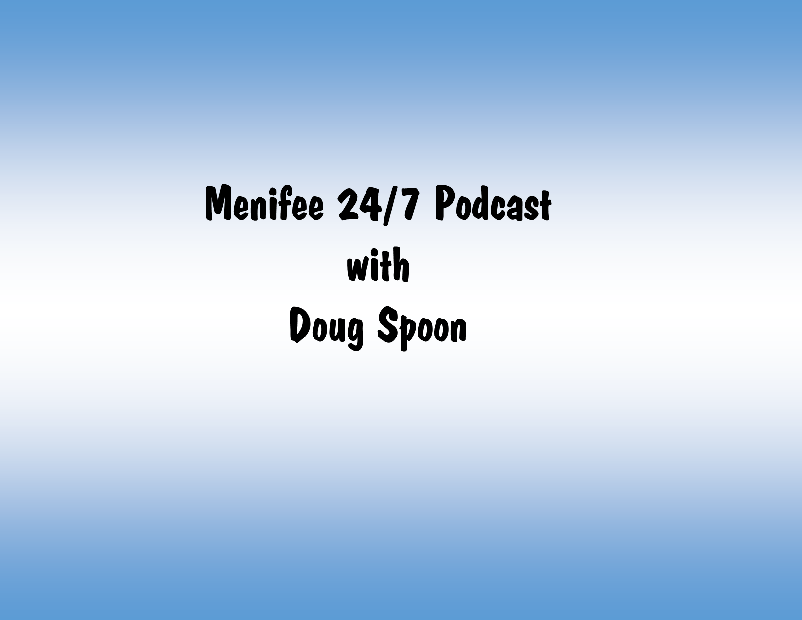 Menifee 24/7 Podcast with Doug Spoon