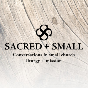 Sacred & Small Podcast