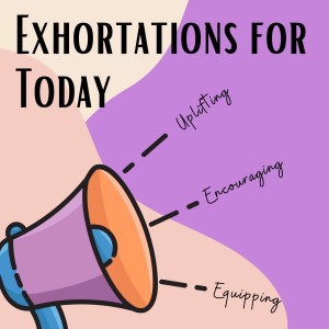 Exhortations For Today