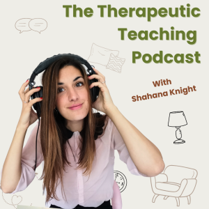 The Therapeutic Teaching Podcast with Shahana Knight