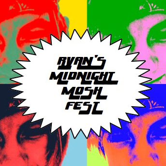 Ryan's Midnight Mosh Fest