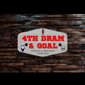 4th Dram & Goal - Sports & Whiskey Podcast
