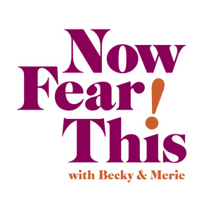 Now Fear This! with Becky & Merie