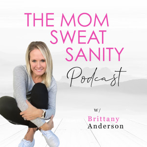 The Mom Sweat Sanity Podcast  -All things Life, Fitness, Kids, Family & Selfcare