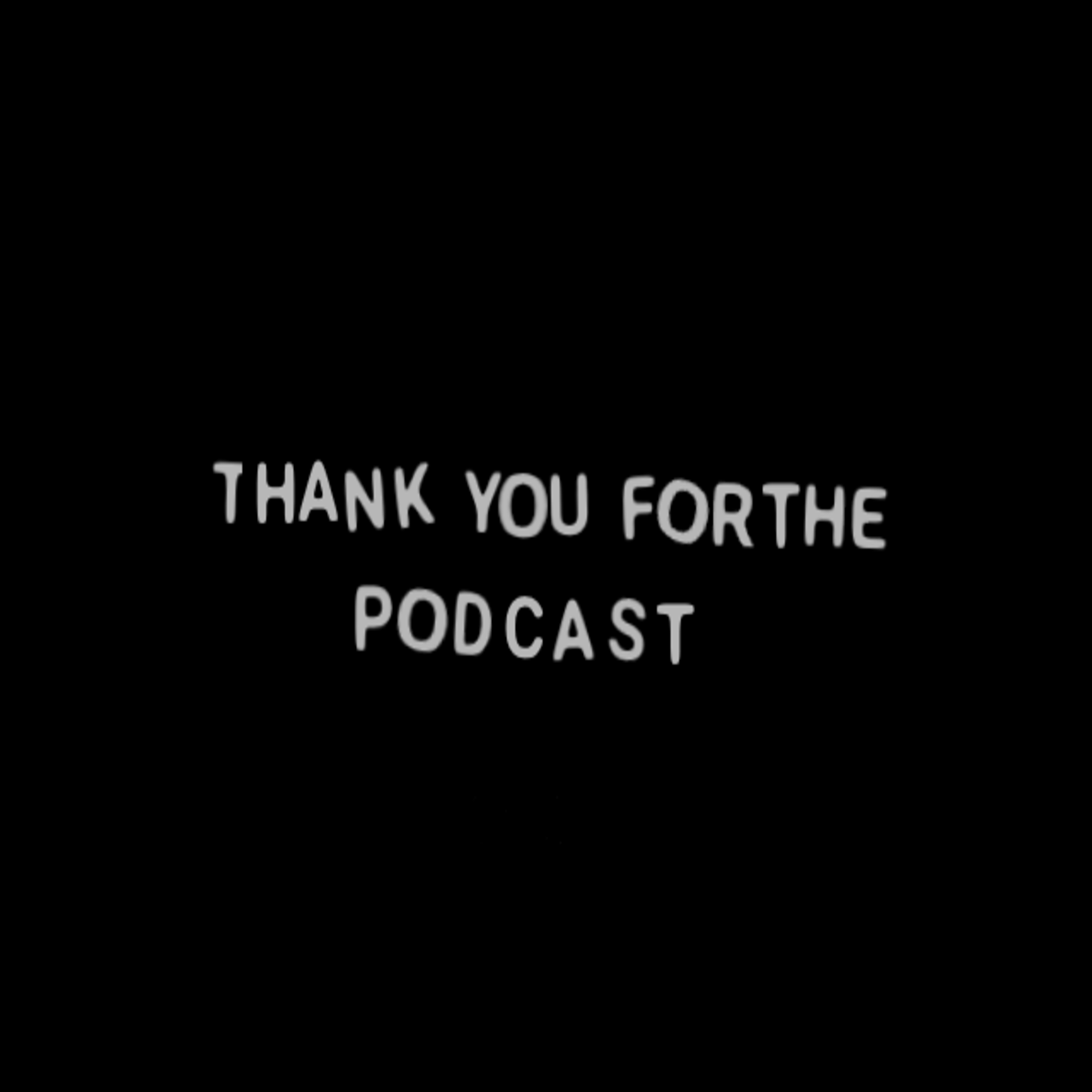 Thank You For The Podcast