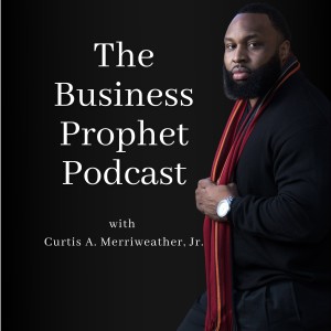 Episode 14:  What is a Business Prophet Part II with Special Guest:  Kinah Merriweather