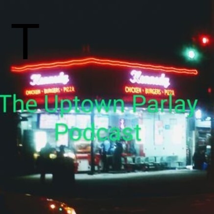 The Uptown Parlay Podcast