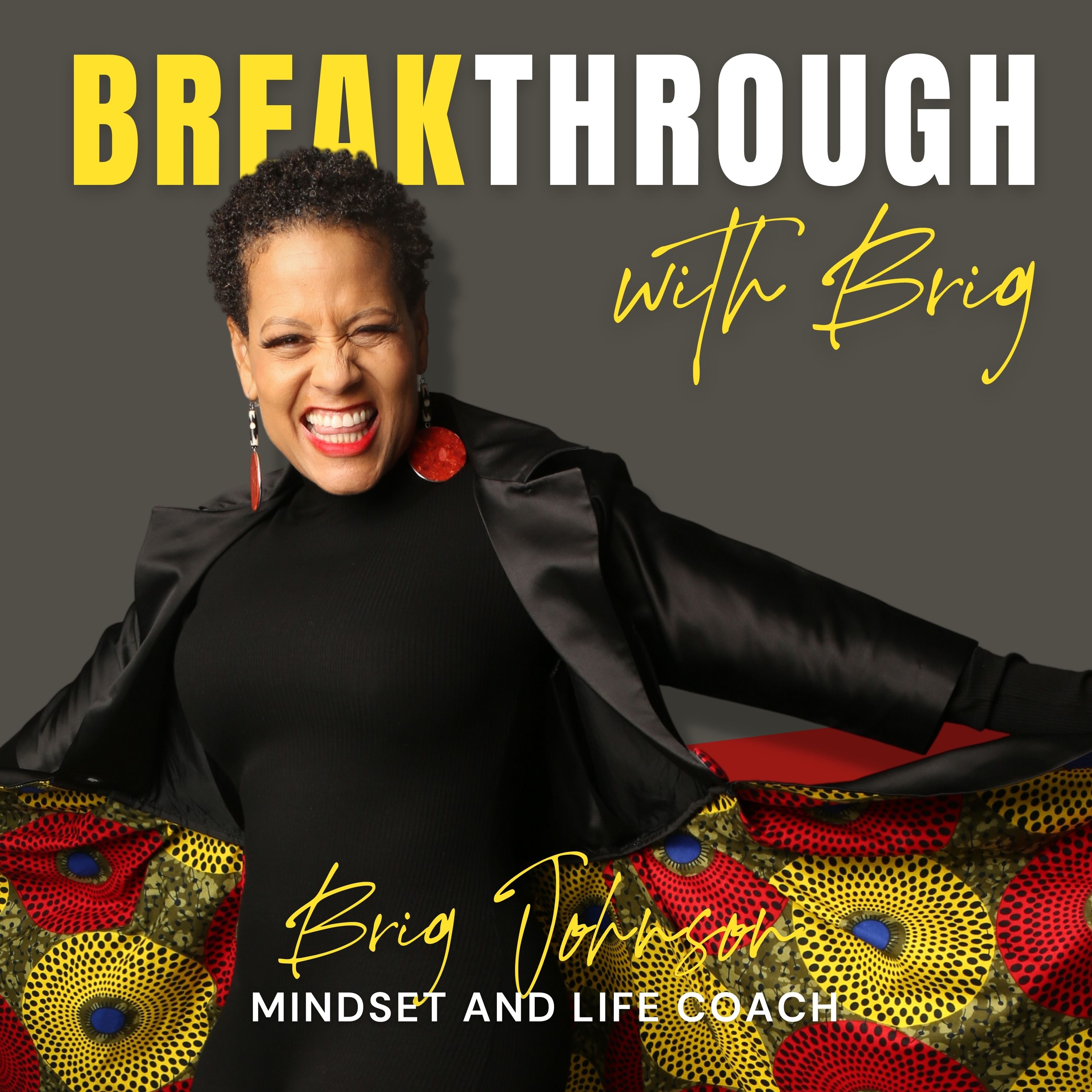 Breakthrough with Brig, Mindset + Life Coach