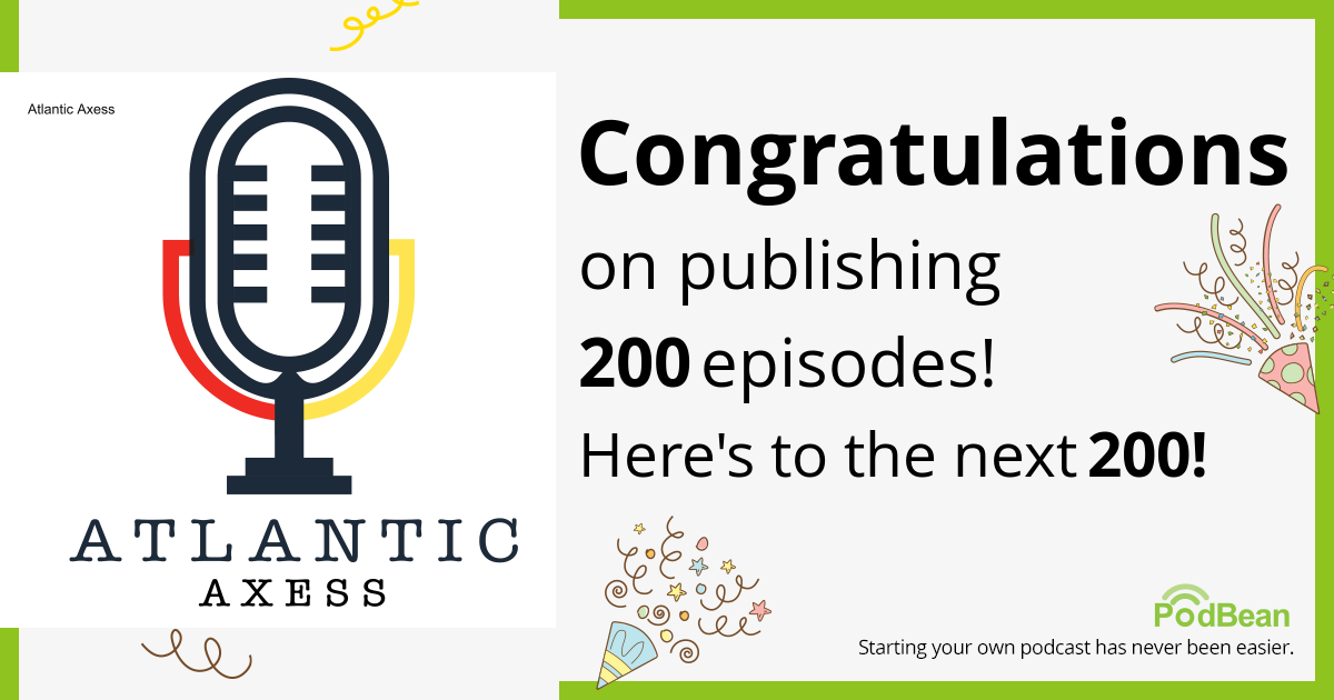 Atlantic Axess Podcast - Congrats on publishing 200 episodes